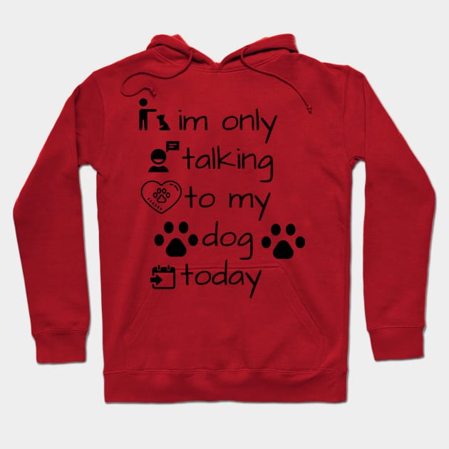 im only talking to my dog today Hoodie by TibA